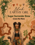Black Earthy Girl Sugar Surrender Brew — Crave No More loose-leaf herbal tea packaging